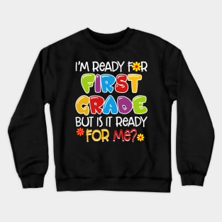 I_m Ready For First Grade But Is It Ready For Me Crewneck Sweatshirt